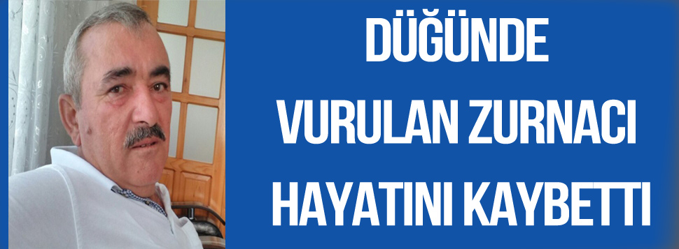 Düğünde Vurulan Zurnacı Hayatını Kaybetti