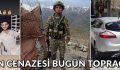ŞEHİDİMİZİN CENAZESİ BUGÜN TOPRAĞA VERİLECEK