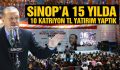 Sinop’a 15 yılda 10 katrilyon TL yatırım yaptık!
